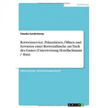 Rotweinservice. Präsentieren, Öffnen und Servieren einer Rotweinflasche am Tisch des Gastes (Unterweisung Hotelfachmann / -frau)