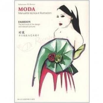 Moda. Manualità tecnica e illustrazioni-Fashion. The technical of the design and relevant pictures. Ediz. multilingue