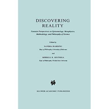 Discovering Reality: Feminist Perspectives on Epistemology, Metaphysics, Methodology, and Philosophy of Science