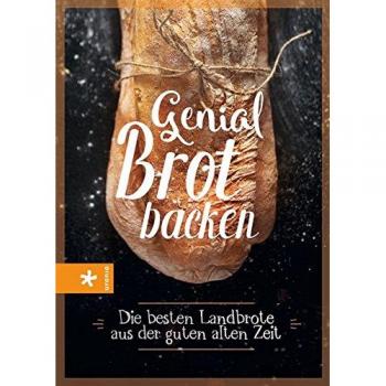Genial Brot backen: Die besten Landbrote aus der guten alten Zeit