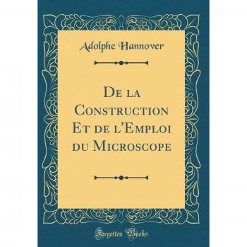 De la Construction Et de l'Emploi du Microscope