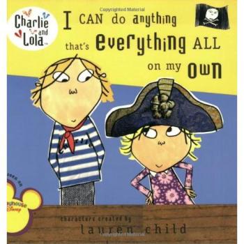 I Can Do Anything That's Everything All on My Own (Charlie and Lola (8x8)),Laur