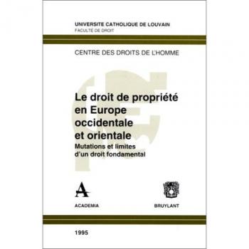 Droit de propriete en europe occidentale et orientale mutations et limites d'un droit fondamental