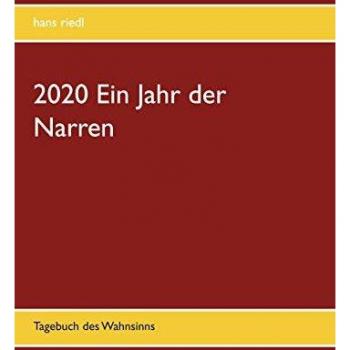 2020 Ein Jahr der Narren: Tagebuch des Wahnsinns