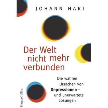 Johann Hari Der Welt Nicht Mehr Verbunden: Die Wahren Ursachen Von Depressionen