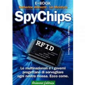 SpyChips. Le multinazionali e i governi progettano di sorvegliare ogni nostra mossa. Ecco come