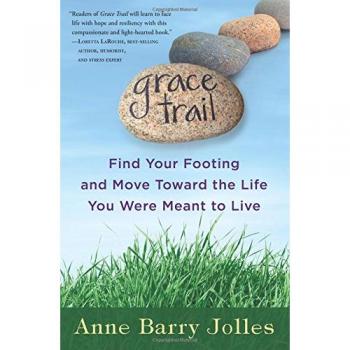 Grace Trail: Find Your Footing and Move Toward The Life You Were Meant To Live