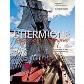 L'Hermione Retour aux Amériques: Le journal de bord & Le manuel du gabier