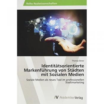 Identitätsorientierte Markenführung von Städten mit Sozialen Medien: Soziale Medien als neues Tool im professionellen Stadtmarketing