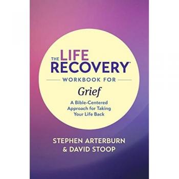 The Life Recovery Workbook for Grief: A Bible-Centered Approach for Taking Your Life Back
