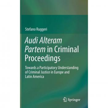Audi Alteram Partem in Criminal Proceedings: Towards a Participatory Understanding of Criminal Justice in Europe and Latin America