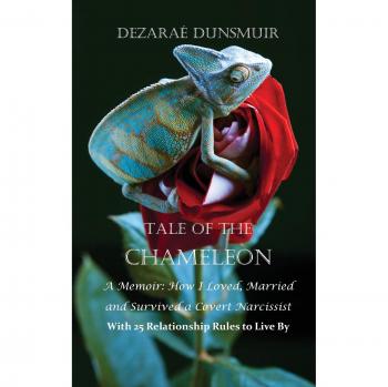 Tale Of The Chameleon: A Memoir: How I Loved, Married and Survived a Covert Narcissist with 25 Relationship Rules to Live By