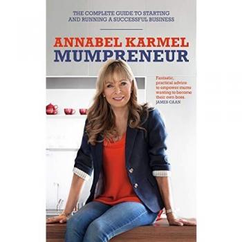 Mumpreneur: The complete guide to starting and running a successful business