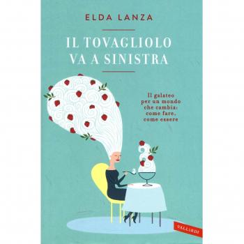 Il tovagliolo va a sinistra. Il galateo per un mondo che cambia: come fare, come essere