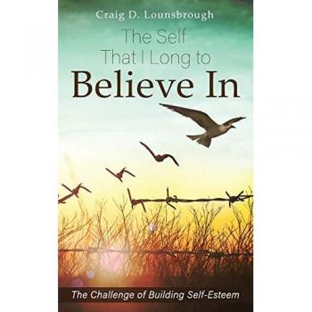 The Self That I Long to Believe In: The Challenge of Building Self-Esteem