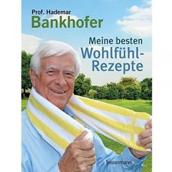 Meine besten Wohlfühl-Rezepte: Bewährte Hausmittel aus der Natur