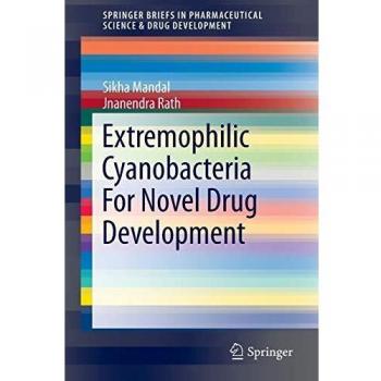 Extremophilic Cyanobacteria For Novel Drug Development (SpringerBriefs in Pharmaceutical Science & Drug Development)