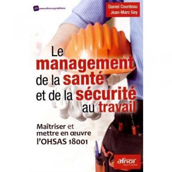 Le management de la santé et de la sécurité au travail: Maîtriser et mettre