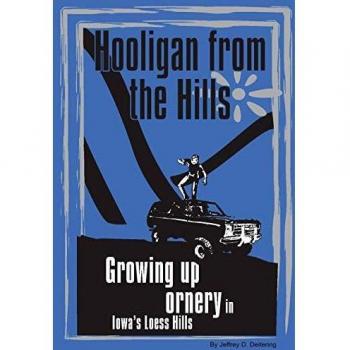 Hooligan from the Hills: Growing Up Ornery in Iowa's Loess Hills