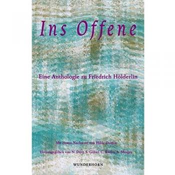 Ins Offene: Eine Anthologie zu Friedrich Hölderlin