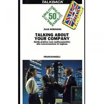 Talking about your company. Guida pratica alla conversazione in inglese. Con audiocassetta