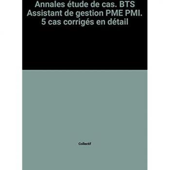 Annales étude de cas. BTS Assistant de gestion PME PMI. 5 cas corrigés en détail
