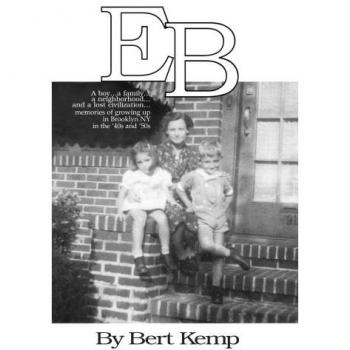 Eb: A boy...a family...a neighborhood....and a lost civilization...memories of growing up in Brooklyn, NY in the '40s and