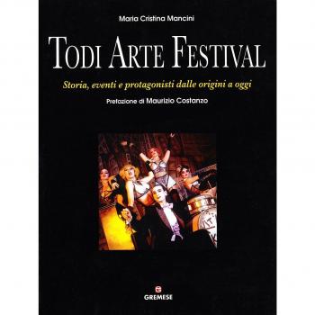 Todi arte festival. Storia, eventi e protagonisti dalle origini a oggi