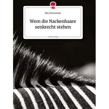 Goestemeier, Elke: Wem die Nackenhaare senkrecht stehen. Life is a Story