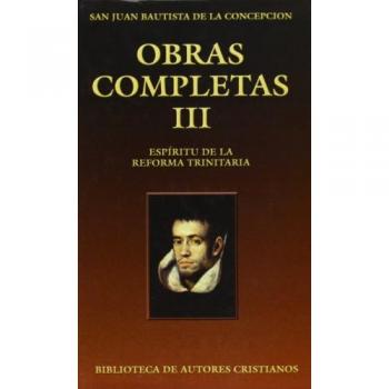Obras Completas De San Juan Bautista De La Concepción. Iii: Espíritu De La Reforma Trinitaria