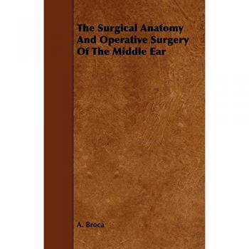 The Surgical Anatomy And Operative Surgery Of The Middle Ear
