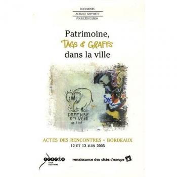 Patrimoine, tags et graffs dans la ville : Actes des rencontres Bordeaux 12 et 13 juin 2003