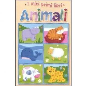 Animali. I miei primi libri. Ediz. illustrata