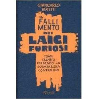 IL FALLIMENTO DEI LAICI FURIOSI Giancarlo Bosetti RIZZOLI