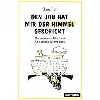 Klaus Puth Den Job Hat Mir Der Himmel Geschickt: Die Passenden Bibelzitate Für Göttliche Büromomente