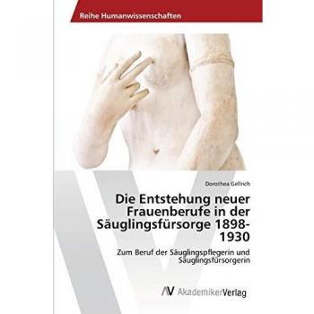 Die Entstehung neuer Frauenberufe in der Säuglingsfürsorge 1898-1930