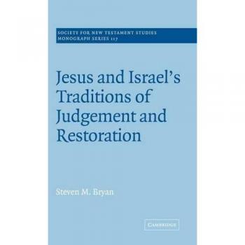 Jesus and Israel's Traditions of Judgement and Restoration, SOCIETY FOR NEW TESTAMENT STUDIES MONOGRAPH SERIES