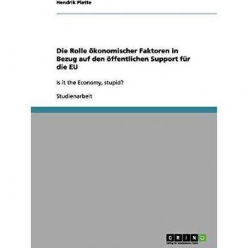 Die Rolle ökonomischer Faktoren in Bezug auf den öffentlichen Support für die EU: Is it the Economy, stupid?