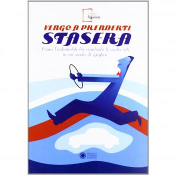 Vengo A Prenderti Stasera. Come L'automobile Ha Cambiato Le Nostre Vite In Un