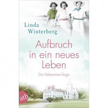 Linda Winterberg Aufbruch In Ein Neues Leben: Die Hebammen-Saga (Die Große Hebammen-Saga, Band 1)