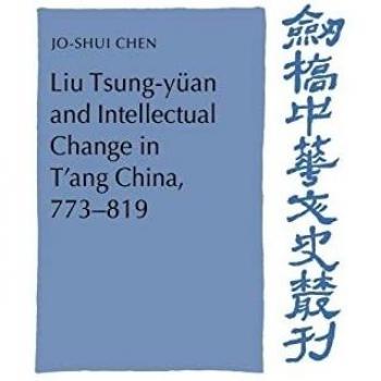 Liu Tsung-yüan and Intellectual Change in T'ang China, 773–819