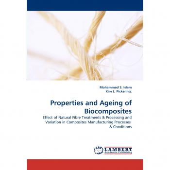 Properties and Ageing of Biocomposites: Effect of Natural Fibre Treatments & Processing and Variation in Composites Manufacturing Processes  & Conditions