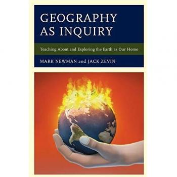 Geography as Inquiry: Teaching About and Exploring the Earth as Our Home
