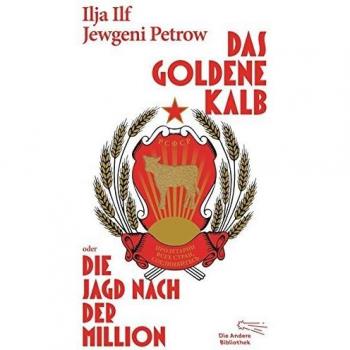 Ilf Ilja Das Goldene Kalb Oder Die Jagd Nach Der Million: Roman (Die Andere Bibliothek, Band 340)