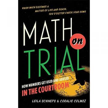Math on Trial: How Numbers Get Used and Abused in the Courtroom