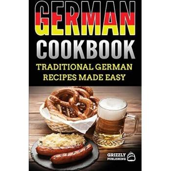 German Cookbook: Delicious German Recipes Made Easy