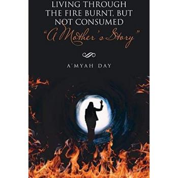 Living Through the Fire Burnt, but Not Consumed: A Mother's Story