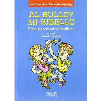 Al bullo? Mi ribello. Fiabe e racconti sul bullismo
