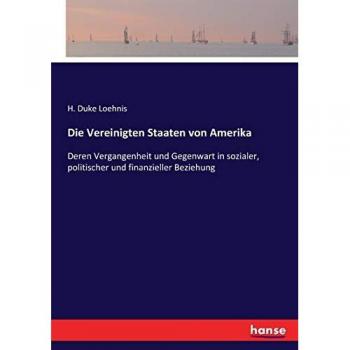 Die Vereinigten Staaten von Amerika: Deren Vergangenheit und Gegenwart in sozialer, politischer und finanzieller Beziehung