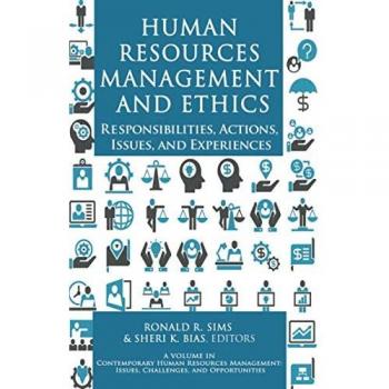 Human Resources Management and Ethics: Responsibilities, Actions, Issues, and Experiences (Contemporary Human Resource Management Issues Challenges and Opportunities)